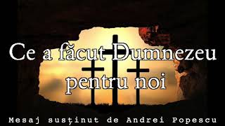 Ce a facut Dumnezeu pentru noi - Andrei Popescu - Mesaj de Inviere - 2021