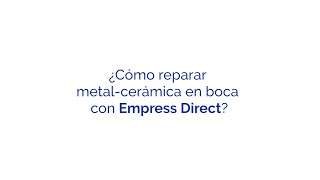 ¿Cómo reparar metal-cerámica en boca con Empress Direct?