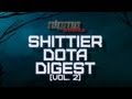 Nigma's Shittier DOTA Digest [Vol. 2]