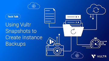 Tech Talk: Using Vultr Snapshots to Create Instance Backups