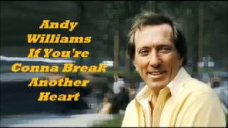 Andy Williams........If You&#39;re Conna Break Another Heart.