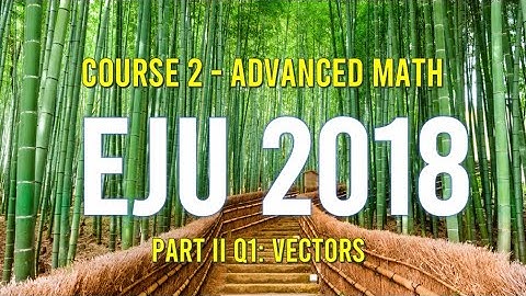 EJU 2018 Course 2(Advance Math) Part 2 1st Session, Q1: Vector
