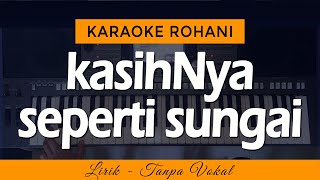 KASIHNYA SEPERTI SUNGAI | Karaoke Lagu Rohani