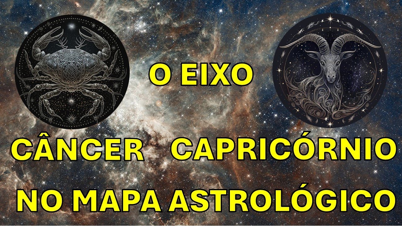 O Eixo CÂNCER - CAPRICÓRNIO no Mapa Astrológico - YouTube