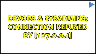 DevOps & SysAdmins: Connection refused by [127.0.0.1] Wealth