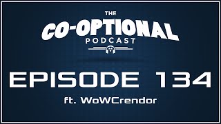 The Co-Optional Podcast Ep. 134 ft. WoWCrendor [strong language] - August 18, 2016