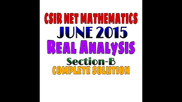 CSIR NET MATHEMATICS JUNE 2015 || COMPLETE SOLUTION || REAL ANALYSIS || SEC B ||
