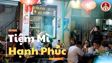 Tiệm Mì Hạnh Phúc - Tiệm Mì 4 Thế Hệ Với Hơn 70 Năm Tuổi Tại Tp. Phan Thiết - Tỉnh Bình Thuận