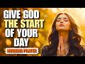 Always Start Your Day With This Prayer - Daily Prayer for Blessings | Morning Prayer