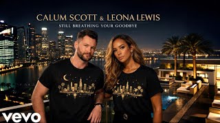 Calum Scott ft Leona Lewis -Still Breathing Your Goodbye – Emotional Pop Duet | Official Music  2026