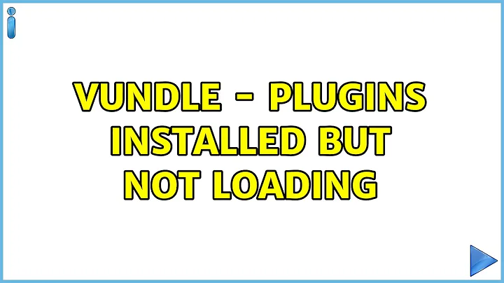 Ubuntu: Vundle - Plugins installed but not loading