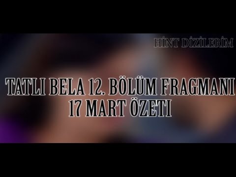 Tatlı Bela 12. Bölüm Özeti | Tatlı Bela 17 Mart Özeti