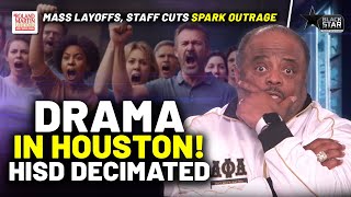 Massive Drama In Houston After Hisd Announces Shocking Cuts Firings Mass Layoffs Roland Martin