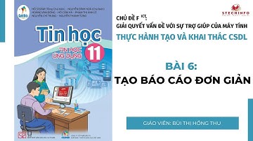 [TIN HỌC 11 - CÁNH DIỀU - Fict] Bài 6: Tạo báo cáo đơn giản
