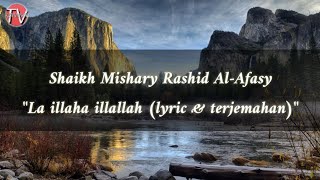 Shaikh Mishary Rashid Al-Afasy - La illaha illallah لَا اِلٰهَ اِلَّا اللّٰهُ (Lyric & Terjemahan)