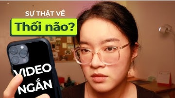 Sự thật về THỐI NÃO do VIDEO NGẮN