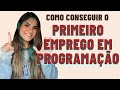 15 DICAS PARA CONSEGUIR O PRIMEIRO EMPREGO NA ÁREA DE PROGRAMAÇÃO