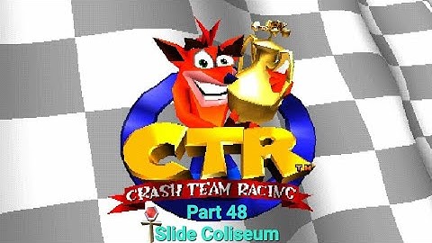 CTR Crash Team Racing Part 48: Slide Coliseum (Relic)