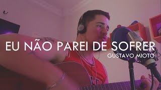 Gustavo Mioto - Não Parei De Sofrer (COVER + CIFRA)