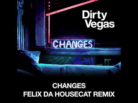 Dirty Vegas "Changes (Felix Da Housecat Remix)" [P...