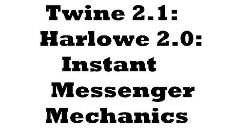Twine 2.1: Harlowe 2.0: Instant Messenger Mechanics
