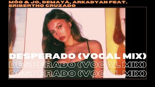 Mòo & Jo, Demayä, Arkadyan feat. Eribertho Cruzado - Desperado (Vocal Mix) Resimi