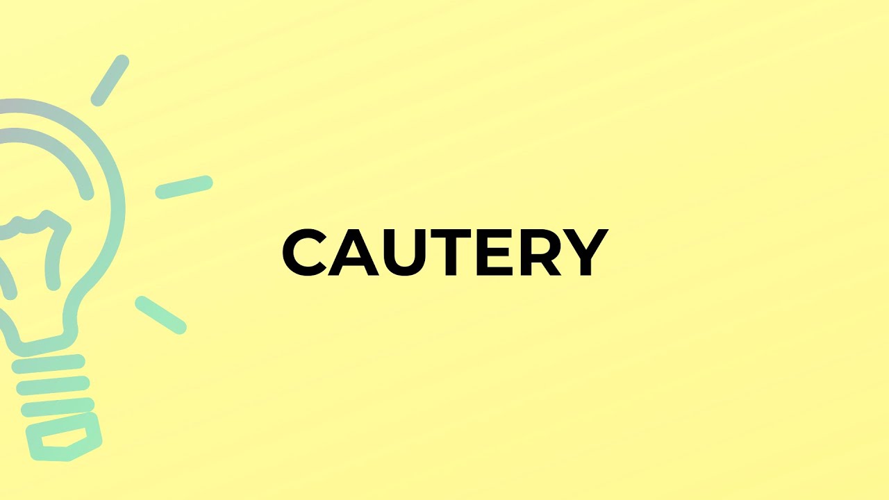 What is the meaning of the word CAUTERY? YouTube