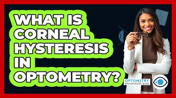 What Is Corneal Hysteresis In Optometry? - Optometry Knowledge Base