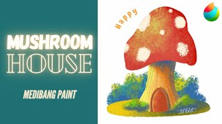 MUSHROOM HOUSE | digital illustration with medibang paint android