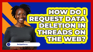 How do I request data deletion in Threads on the web? - Be App Savvy
