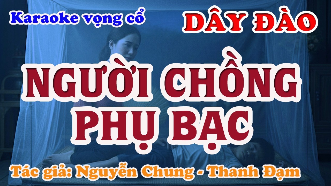 Người Chồng Phụ Bạc - Karaoke Vọng cổ Dây Đào - Tác giả: Nguyễn Chung - Thanh Đạm