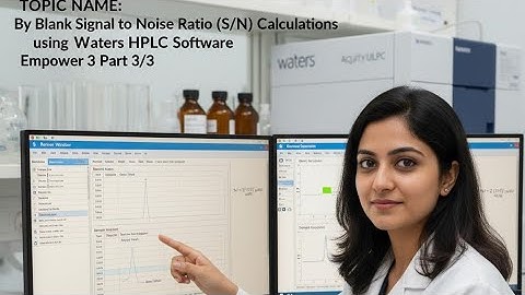 By Blank  Signal to Noise Ratio (s/n) Calculations Updated HPLC  software Empower 3 Part 3/3