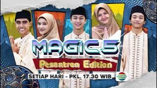 Pasti Lebih Seru! Magic 5 Pesantren Edition Setiap Hari Pukul 17.30 WIB