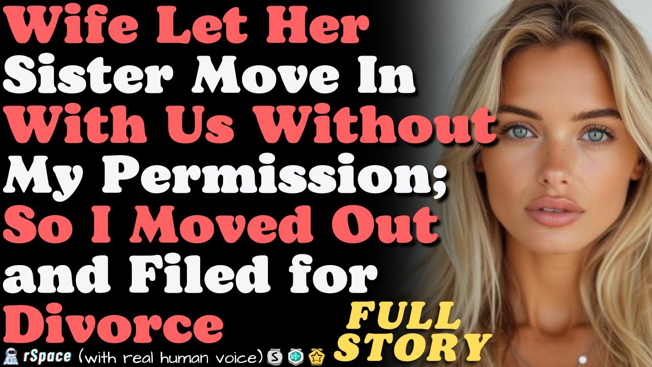 Wife Let Her Sister Move In With Us Without My Permission; So I Moved Out and Filed for Divorce