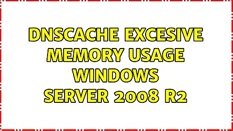 DNSCache excesive memory usage Windows Server 2008 R2 (4 Solutions!!)