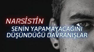 Narsistin Senin Yapamayacağını Düşündüğü Davranışlar