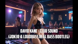 David Kane - Club Sound (Jok3r & Loudbass Real Bass Bootleg)