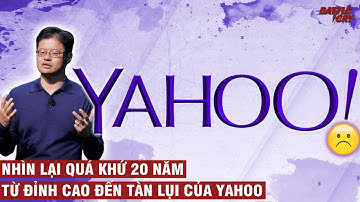YAHOO - KẺ KHỔNG LỒ GỤC NGÃ TRÊN ĐỈNH CAO | CHUYỆN DOANH NGHIỆP #2