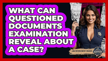 What Can Questioned Documents Examination Reveal About A Case? - Law Enforcement Insider
