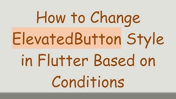 How to Change ElevatedButton Style in Flutter Based on Conditions