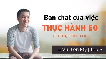 Bản chất của việc thực hành trí tuệ cảm xúc I Trí tuệ cảm xúc I Tập 6