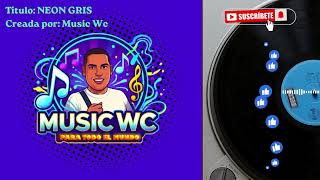 NEON GRIS 🎶(Music Wc Oficial)🎶
