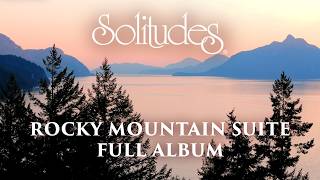 1 hour of Relaxing Music: Dan Gibson’s Solitudes - Rocky Mountain Suite (Full Album)