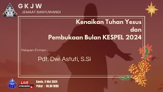 Ibadah Kenaikan Tuhan Yesus & Pembukaan KESPEL 2024 | 9 Mei 2024 | GKJW Banyuwangi