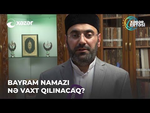 Bayram Namazı Nə Vaxt Qılınacaq?