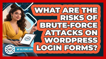 What Are The Risks Of Brute-force Attacks On WordPress Login Forms? - WP Solutions Guru