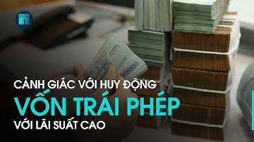 Huy động vốn trái phép với lãi suất cao: Trăm cái dại, tại cái tham | VTC1