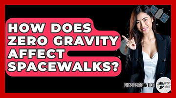 How Does Zero Gravity Affect Spacewalks? - Physics Frontier