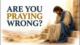 Are You Praying Wrong? What Jesus Actually Taught About Prayer