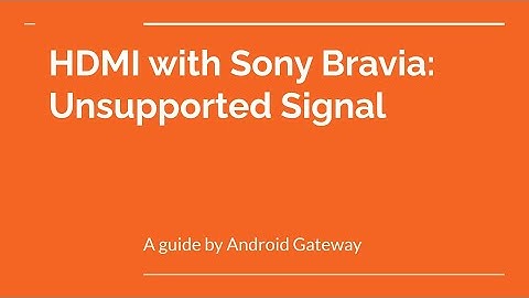 HDMI with Sony Bravia: Unsupported Signal